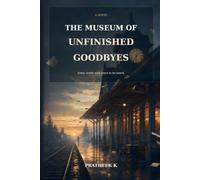 The Museum of Unfinished Goodbyes: A Novel of Lost Letters, Unexpected Friendship, and Second Chances