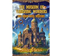 The Museum of Vanishing Wonders: The Moon Rock Mystery Book - 1