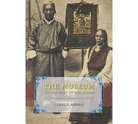 The Museum on the Roof of the World - Art, Politics, and the Representation of Tibet (Buddhism and Modernity)