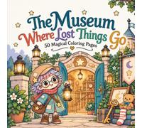The Museum Where Lost Things Go: 50 Magical Coloring Pages