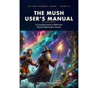 The MUSH User's Manual: A Complete Guide to Multi-User Shared Hallucination Servers (The MUSH Reference Library)