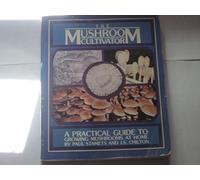 The Mushroom Cultivator: A Practical Guide for Growing Mushrooms at Home