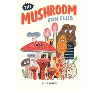 The Mushroom Fan Club by Elise Gravel | Hardcover | 2018