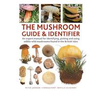 The Mushroom Guide & Identifier: An expert manual for identifying, picking and using edible wild mushrooms found in the Britain Isles: An expert ... ... wild mushrooms found in the British Isles