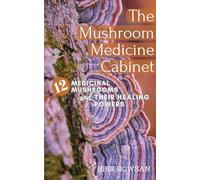 The Mushroom Medicine Cabinet.: 12 Medicinal Mushrooms and Their Healing Powers