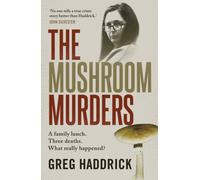 The Mushroom Murders : A family lunch. Three deaths. What really happened?