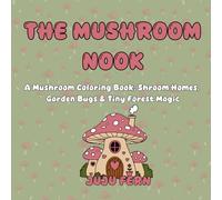 The Mushroom Nook: A Mushroom Coloring Book: Shroom homes, garden bugs, & tiny forest magic