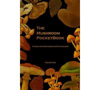 The Mushroom PocketBook: A Guide for Newcomers and Aficionados (The Mushroom PocketBook Series)