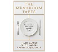 The Mushroom Tapes: Conversations on a Triple Murder Trial - from three of Australia's finest writers, including the winner of the 2025 Baillie Gifford Prize