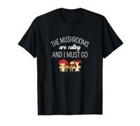The Mushrooms Are Calling And I Must Go Funny Toadstool Gift T-Shirt