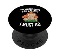 The Mushrooms Are Calling And I Must Go Mushroom PopSockets Adhesive PopGrip