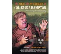 The Music and Mythocracy of Col. Bruce Hampton: A Basically True Biography: 6 (Music of the American South)