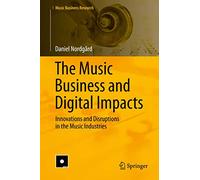 The Music Business and Digital Impacts: Innovations and Disruptions in the Music Industries (Music Business Research)