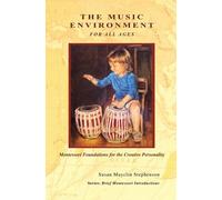 The Music Environment for All Ages, Montessori Foundations for the Creative Personality (Brief Montessori Introductions)