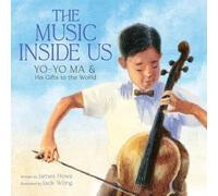 The Music Inside Us: Yo-Yo Ma and His Gifts to the World (A Picture Book Biography)