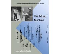 The Music Machine: Selected Readings from Computer Music Journal (The MIT Press)