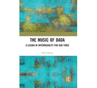 The Music of Dada: A lesson in intermediality for our times