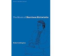 The Music of Harrison Birtwistle: 12 (Music in the Twentieth Century, Series Number 12)