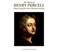 The Music of Henry Purcell Made Easy for Solo Classical Guitar