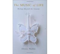 The Music of Life: Biology beyond the Genome by Denis Noble (2006-06-08)