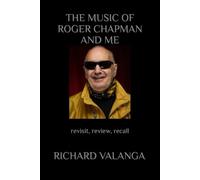 THE MUSIC OF ROGER CHAPMAN AND ME: revisit, review, recall