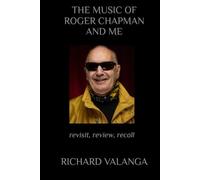 THE MUSIC OF ROGER CHAPMAN AND ME: revisit, review, recall