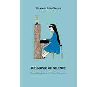The Music of Silence: Blessed Elizabeth of the Trinity for Everyone by Elizabeth Ruth Obbard (2016-05-09)