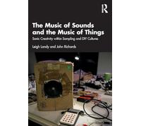The Music of Sounds and the Music of Things: Sonic Creativity Within Sampling and DIY Cultures