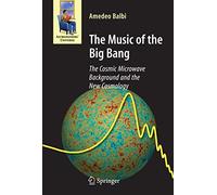 The Music of the Big Bang: The Cosmic Microwave Background and the New Cosmology (Astronomers' Universe)