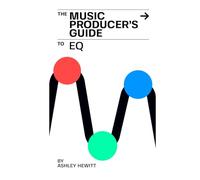 The Music Producer's Guide To EQ