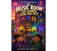 The Music Room That Changed How You Felt (Thornhill School Mysteries)
