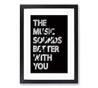 The Music Sounds Better with You Typography Framed Print | A2 Black Framed Wall Art | Ready to Hang | Modern Music Picture | Living Room Bedroom Lounge Office