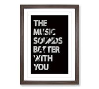 The Music Sounds Better with You Typography Framed Print | A2 Walnut Framed Wall Art | Ready to Hang | Modern Music Picture | Living Room Bedroom Lounge Office
