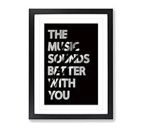 The Music Sounds Better With You Typography Quote Framed Print | A4 Black Framed Wall Art | Ready to Hang | Modern Music Picture | Living Room Bedroom Lounge Office