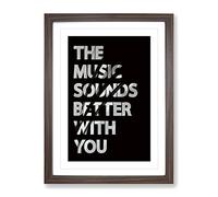 The Music Sounds Better With You Typography Quote Framed Print | A4 Walnut Framed Wall Art | Ready to Hang | Modern Music Picture | Living Room Bedroom Lounge Office