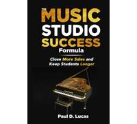 The Music Studio Success Formula: Close More Sales and Keep Students Longer
