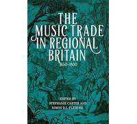 The Music Trade in Regional Britain, 1650-1800 (Music in Britain, 1600-2000)