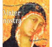 The Musica Choir/Kostiainen - Mater Nostra