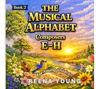 The Musical Alphabet: Book 2 Composers: E - H