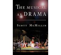 The Musical as Drama: A Study of the Principles and Conventions Behind Musical Shows from Kern to Sondheim