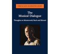 The Musical Dialogue: Thoughts on Monteverdi, Bach and Mozart (Amadeus)