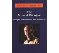 The Musical Dialogue: Thoughts on Monteverdi, Bach and Mozart (Amadeus)