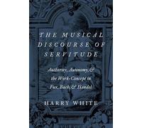 The Musical Discourse of Servitude: Authority, Autonomy, and the Work-Concept in Fux, Bach and Handel