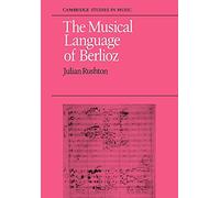 The Musical Language of Berlioz (Cambridge Studies in Music)