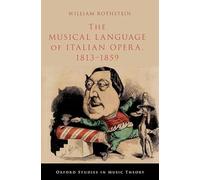 The Musical Language of Italian Opera, 1813-1859 (OXFORD STUDIES IN MUSIC THEORY)