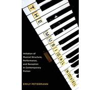 The Musical Novel: Imitation of Musical Structure, Performance, and Reception in Contemporary Fiction (European Studies in North American Literature and Culture) by Emily Petermann (2014-05-01)