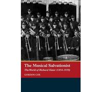 The Musical Salvationist: The World of Richard Slater (1854-1939), 'Father of Salvation Army Music' (Music in Britain, 1600-1900)
