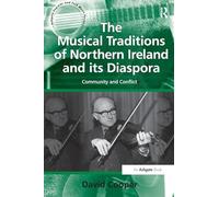 The Musical Traditions of Northern Ireland and its Diaspora: Community and Conflict (Ashgate Popular and Folk Music Series)