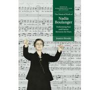 The Musical Work of Nadia Boulanger: Performing Past and Future between the Wars (Musical Performance and Reception)