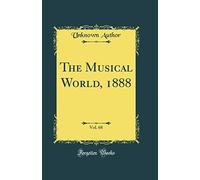 The Musical World, 1888, Vol. 68 (Classic Reprint)